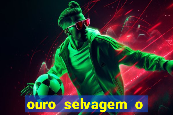 ouro selvagem o que aconteceu na vida